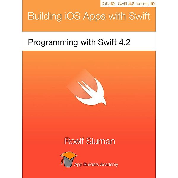 Programming with Swift 4.2 (Building iOS Apps with Swift, #1), Roelf Sluman