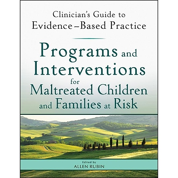 Programs and Interventions for Maltreated Children and Families at Risk / Clinician's Guide to Evidence-Based Practice Series