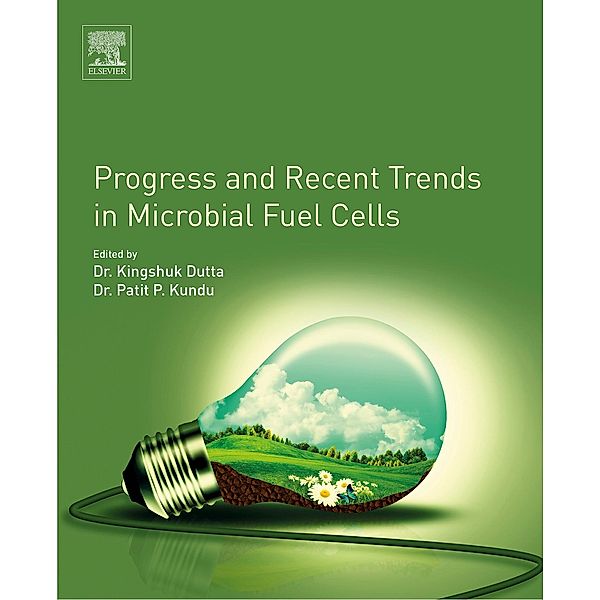 Progress and Recent Trends in Microbial Fuel Cells, Patit Paban Kundu, Kingshuk Dutta