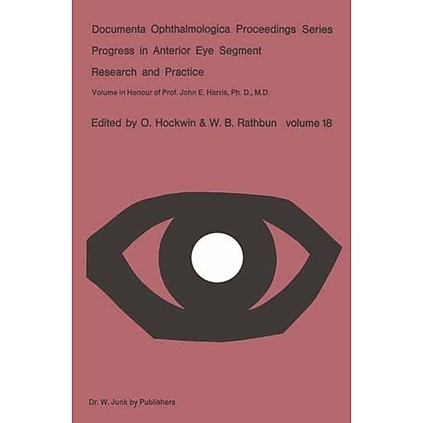 Progress in Anterior Eye Segment Research and Practice / Documenta Ophthalmologica Proceedings Series Bd.18, O. Hockwin, W. B. Rathbun