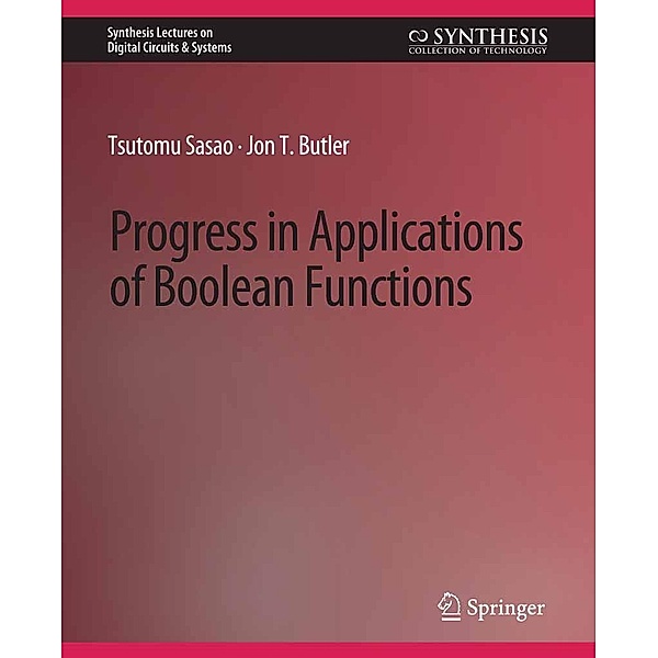 Progress in Applications of Boolean Functions / Synthesis Lectures on Digital Circuits & Systems, Tsutomu Sasao, Jon Butler