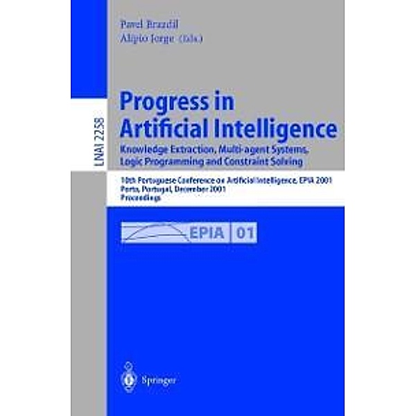 Progress in Artificial Intelligence: Knowledge Extraction, Multi-agent Systems, Logic Programming, and Constraint Solving / Lecture Notes in Computer Science Bd.2258