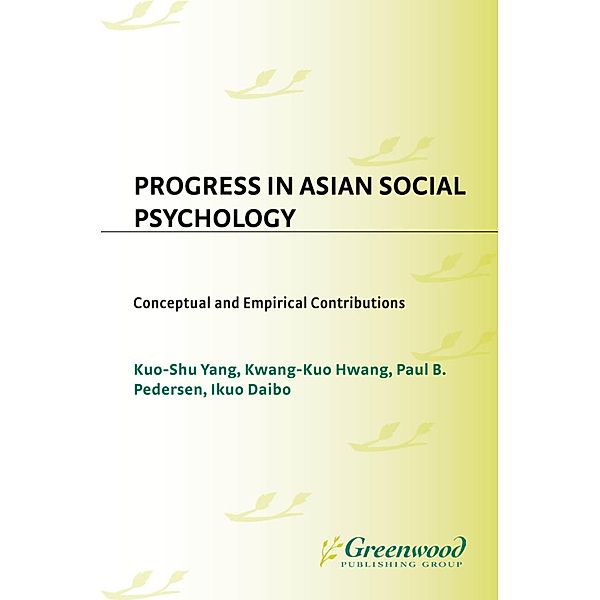 Progress in Asian Social Psychology, Kuo-Shu Yang, Kwang-Kuo Hwang, Paul Pedersen, Ikuo Daibo