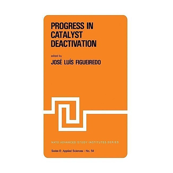 Progress in Catalyst Deactivation / NATO Science Series E: Bd.54, J. L. Figueiredo