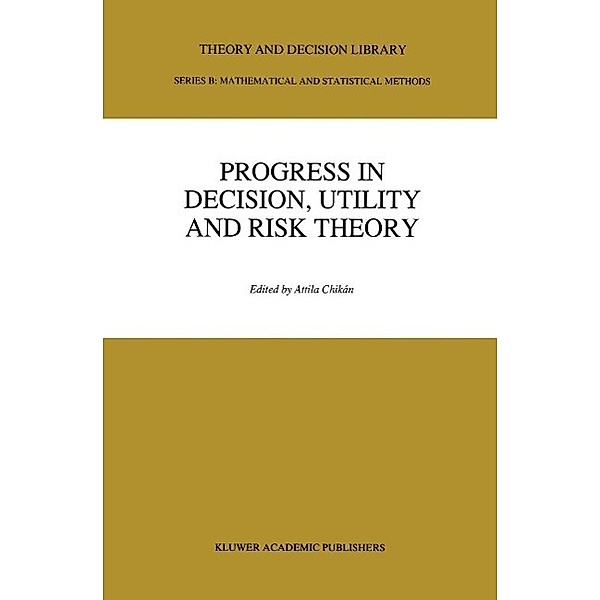 Progress In Decision, Utility And Risk Theory / Theory and Decision Library B Bd.13