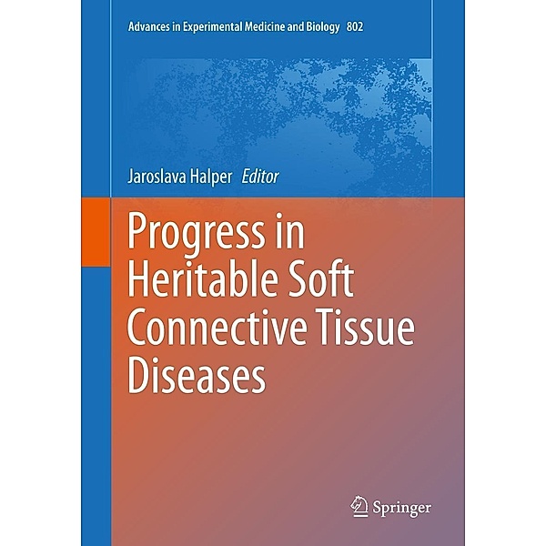 Progress in Heritable Soft Connective Tissue Diseases / Advances in Experimental Medicine and Biology Bd.802