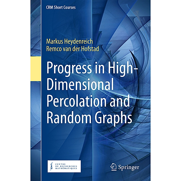 Progress in High-Dimensional Percolation and Random Graphs, Markus Heydenreich, Remco van der Hofstad