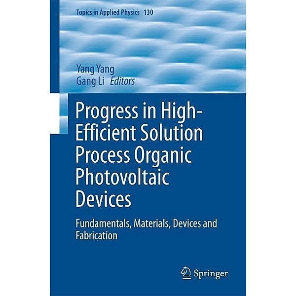 Progress in High-Efficient Solution Process Organic Photovoltaic Devices / Topics in Applied Physics Bd.130