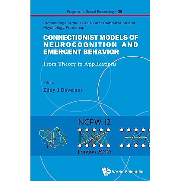 Progress In Neural Processing: Connectionist Models Of Neurocognition And Emergent Behavior: From Theory To Applications - Proceedings Of The 12th Neural Computation And Psychology Workshop