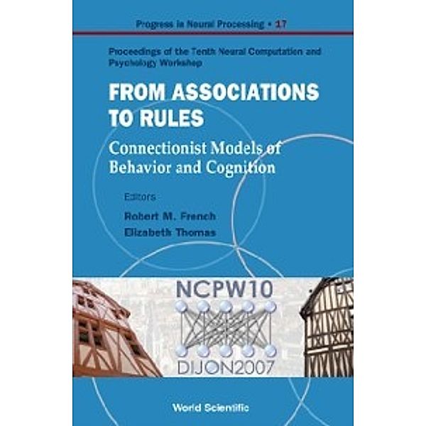 Progress In Neural Processing: From Association To Rules: Connectionist Models Of Behavior And Cognition - Proceedings Of The Tenth Neural Computation And Psychology Workshop, FRENCH ROBERT M ET AL