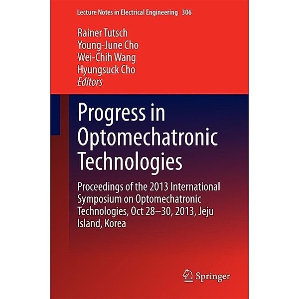 Progress in Optomechatronic Technologies / Lecture Notes in Electrical Engineering Bd.306