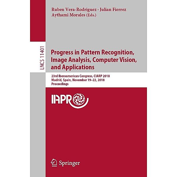 Progress in Pattern Recognition, Image Analysis, Computer Vision, and Applications / Lecture Notes in Computer Science Bd.11401