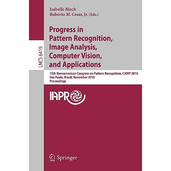 Progress in Pattern Recognition, Image Analysis, Computer Vision, and Applications / Lecture Notes in Computer Science Bd.6419