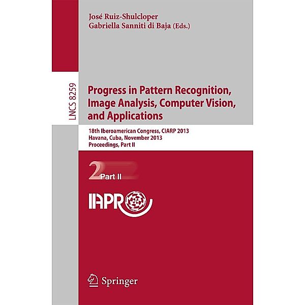 Progress in Pattern Recognition, Image Analysis, Computer Vision, and Applications / Lecture Notes in Computer Science Bd.8259