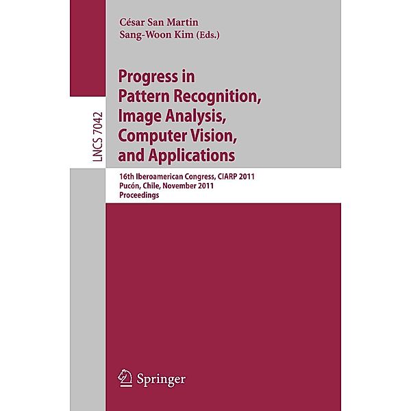 Progress in Pattern Recognition, Image Analysis, Computer Vision, and Applications / Lecture Notes in Computer Science Bd.7042