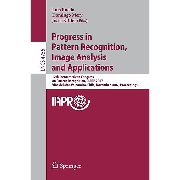 Progress in Pattern Recognition, Image Analysis and Applications / Lecture Notes in Computer Science Bd.4756