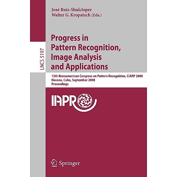 Progress in Pattern Recognition, Image Analysis and Applications / Lecture Notes in Computer Science Bd.5197