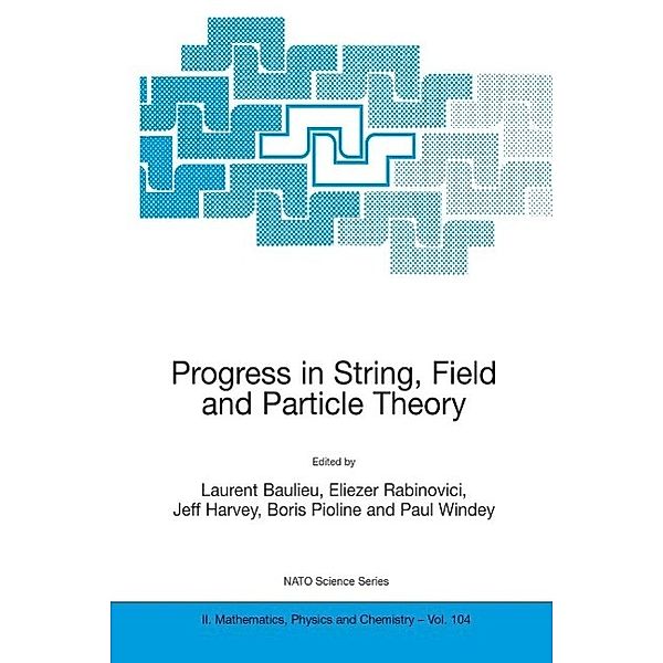 Progress in String, Field and Particle Theory / NATO Science Series II: Mathematics, Physics and Chemistry Bd.104