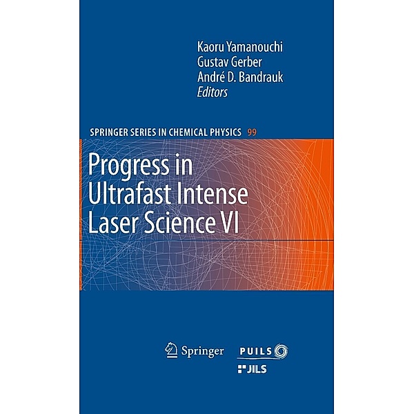 Progress in Ultrafast Intense Laser Science VI / Springer Series in Chemical Physics Bd.99, Kaoru Yamanouchi, Gustav Gerber