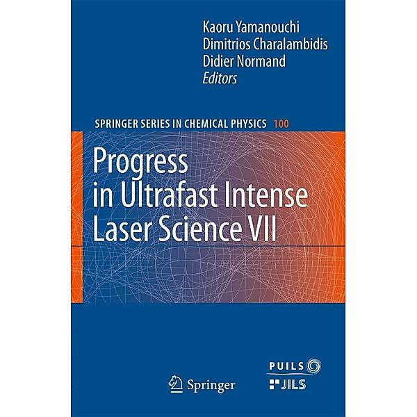 Progress in Ultrafast Intense Laser Science VII / Springer Series in Chemical Physics Bd.100, Kaoru Yamanouchi, Dimitrios Charalambidis, Didier Normand