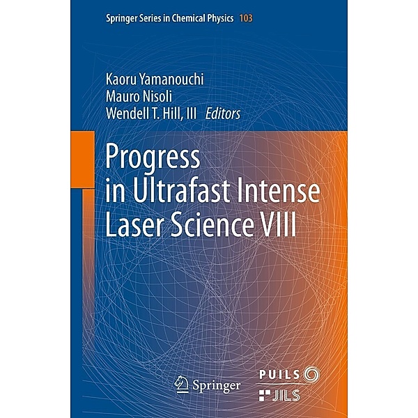 Progress in Ultrafast Intense Laser Science VIII / Springer Series in Chemical Physics Bd.103, Kaoru Yamanouchi, Iii, Mauro Nisoli