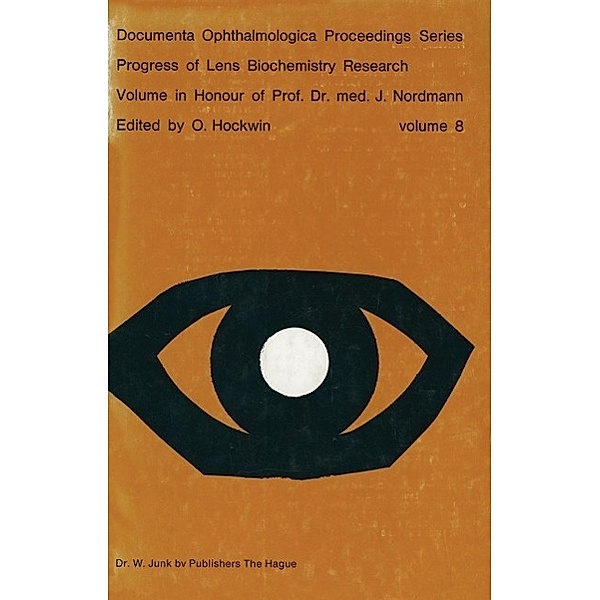 Progress of Lens Biochemistry Research Volume in honour of Prof. Dr. med. J. Nordmann / Documenta Ophthalmologica Proceedings Series Bd.8