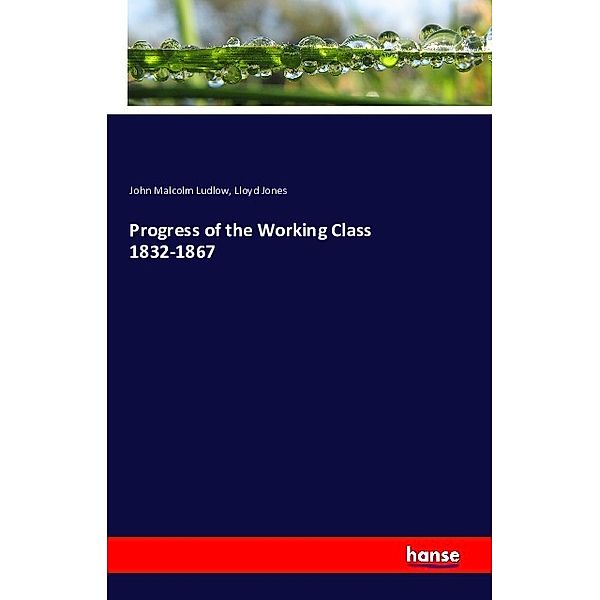 Progress of the Working Class 1832-1867, John Malcolm Ludlow, Lloyd Jones