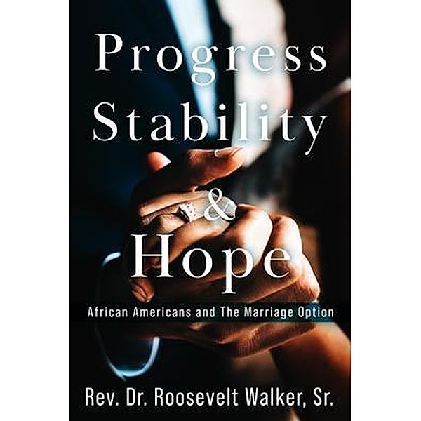 Progress, Stability, and Hope / Walker With You Company, LLC, Rev. Roosevelt Walker