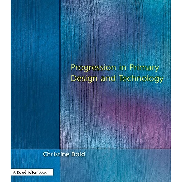 Progression in Primary Design and Technology, Christine Bold
