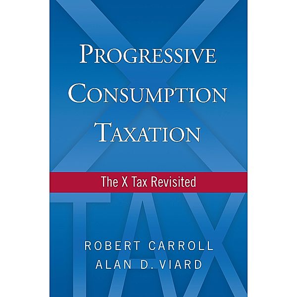 Progressive Consumption Taxation, Alan D. Viard, Robert Carroll