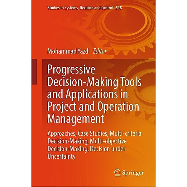 Progressive Decision-Making Tools and Applications in Project and Operation Management / Studies in Systems, Decision and Control Bd.518