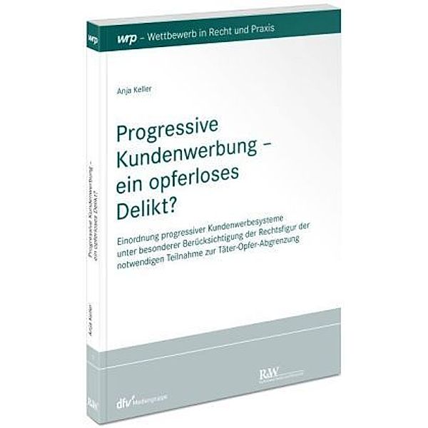 Progressive Kundenwerbung - ein opferloses Delikt?, Anja Keller