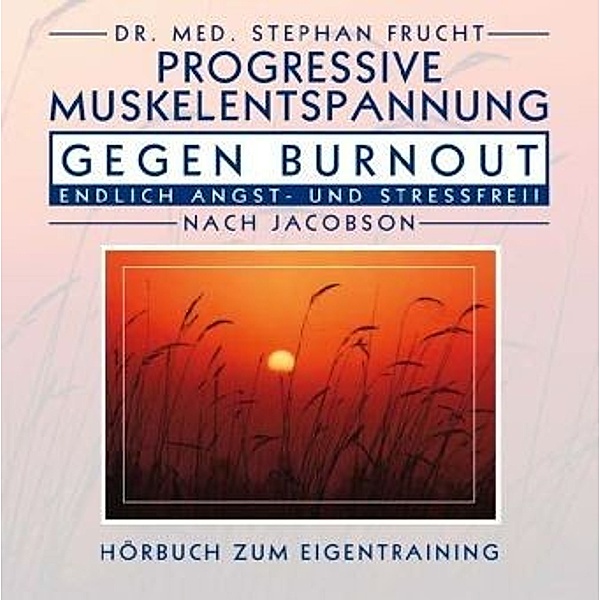Progressive Muskelentspanng gegen Burnout, 1 Audio-CD, Stephan Frucht