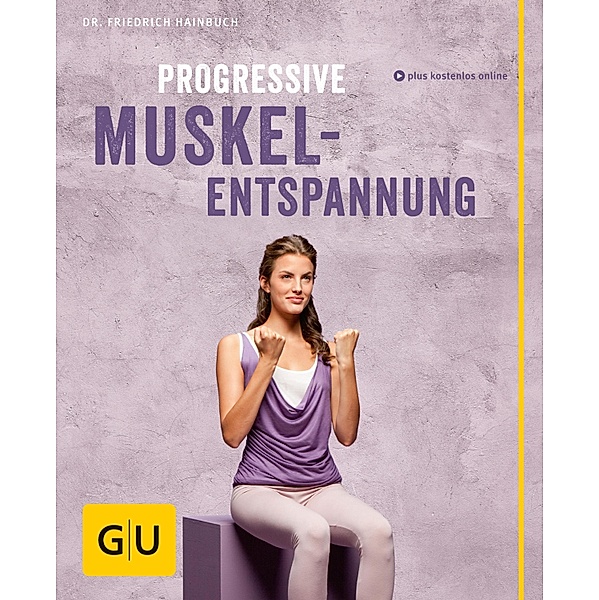 Progressive Muskelentspannung / GU Körper & Seele Lust zum Üben, Friedrich Hainbuch