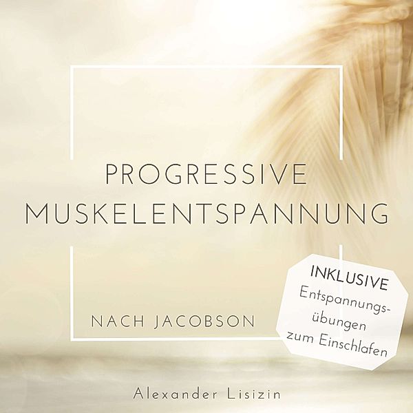 Progressive Muskelentspannung nach Jacobson, Alexander Lisizin