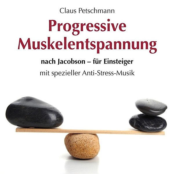 Progressive Muskelentspannung nach Jacobson-für Einsteiger, Claus Petschmann