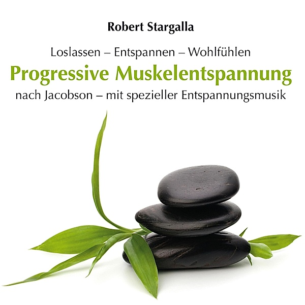 Progressive Muskelentspannung nach Jacobson mit spezieller Entspannungsmusik, Robert Stargalla
