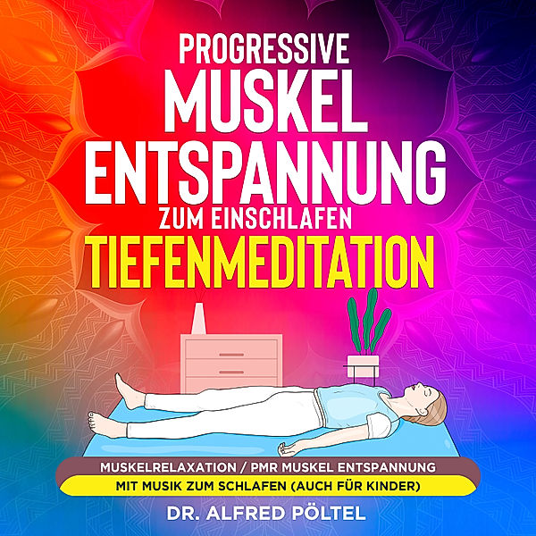 Progressive Muskelentspannung zum Einschlafen - Tiefenmeditation, Dr. Alfred Pöltel
