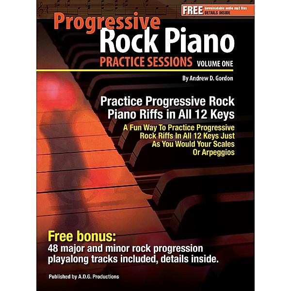 Progressive Rock Piano Practice Sessions Volume 1 In All 12 Keys / Practice Sessions, Andrew D. Gordon