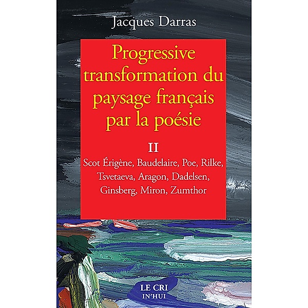 Progressive transformation du paysage français par la poésie - Tome II, Jacques Darras