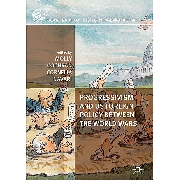 Progressivism and US Foreign Policy between the World Wars / The Palgrave Macmillan History of International Thought