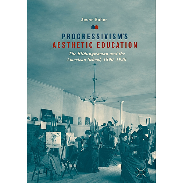 Progressivism's Aesthetic Education, Jesse Raber