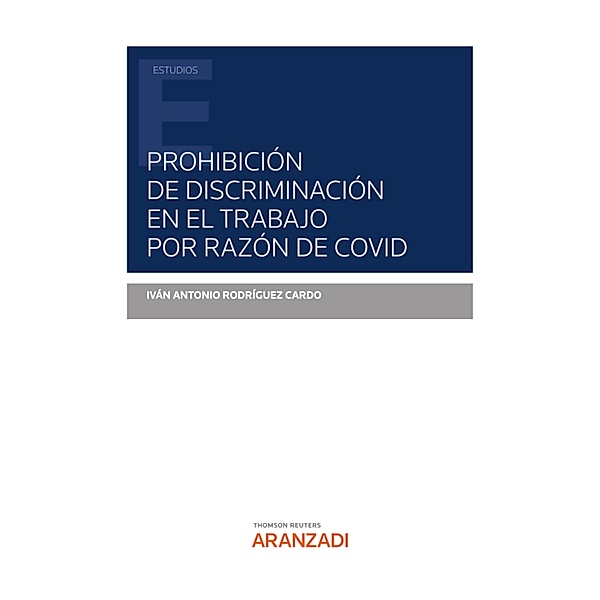 Prohibición de discriminación en el trabajo por razón de Covid / Estudios, Iván Antonio Rodríguez Cardo