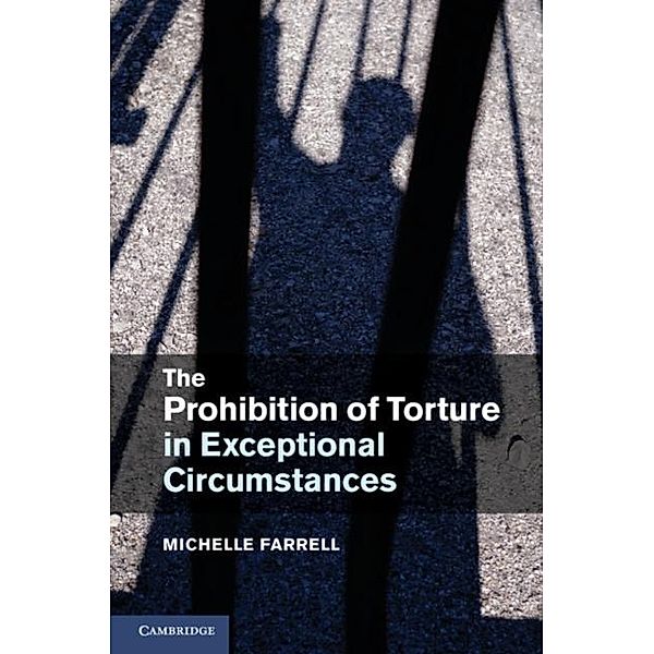 Prohibition of Torture in Exceptional Circumstances, Michelle Farrell