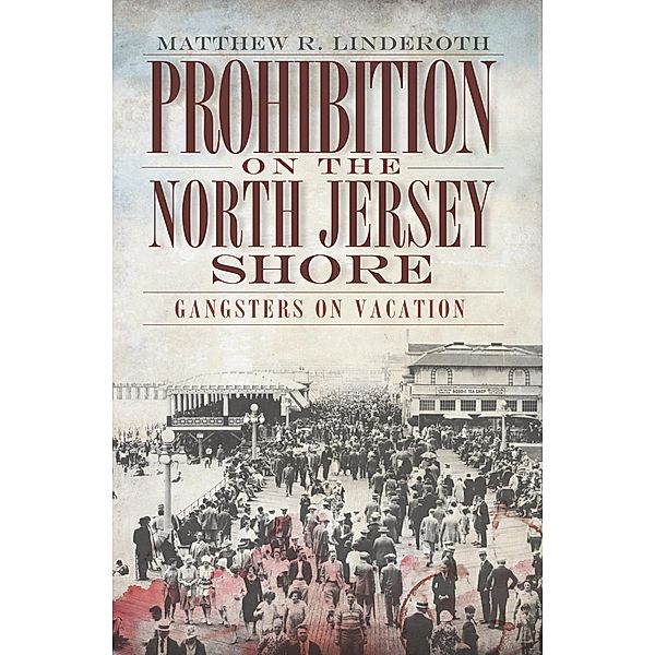 Prohibition on the North Jersey Shore, Matthew R. Linderoth