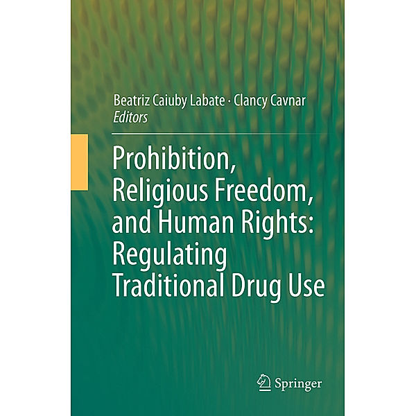 Prohibition, Religious Freedom, and Human Rights: Regulating Traditional Drug Use