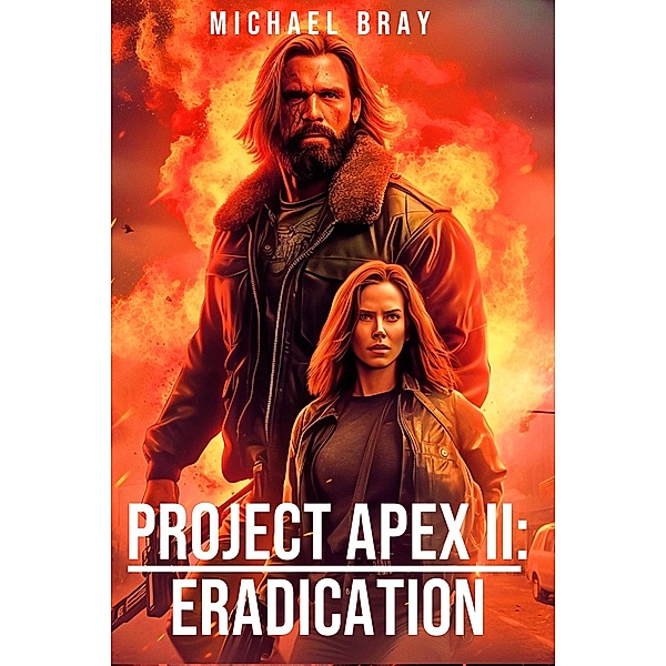Project Apex II: Eradication (The Project Apex Trilogy, #2) / The Project Apex Trilogy, Michael Bray