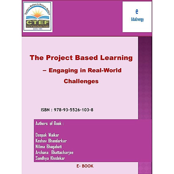 Project Based Learning - Engaging in Real-World Challenges (1, #1) / 1, Sandhya Khedekar, Deepak Waikar