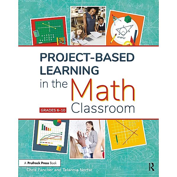 Project-Based Learning in the Math Classroom, Chris Fancher, Telannia Norfar