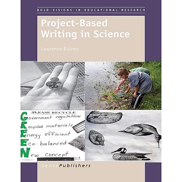 Project-Based Writing in Science / Bold Visions in Educational Research, Lawrence Baines